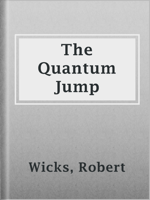 Title details for The Quantum Jump by Robert Wicks - Available